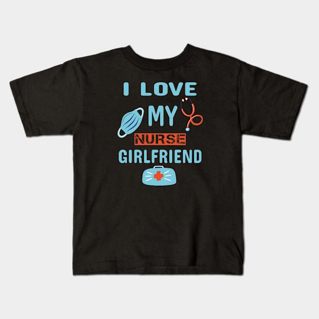 I love My Nurse Girlfriend Kids T-Shirt by ArtfulDesign